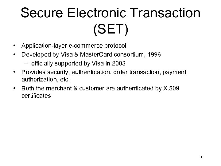 Secure Electronic Transaction (SET) • Application-layer e-commerce protocol • Developed by Visa & Master.