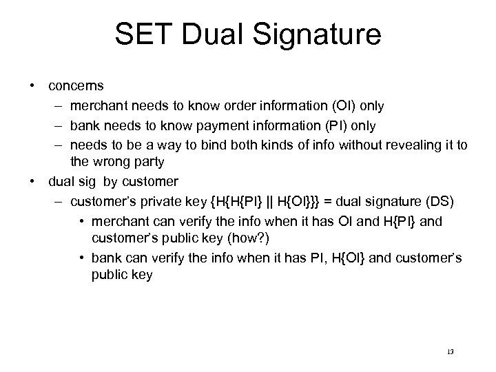 SET Dual Signature • concerns – merchant needs to know order information (OI) only