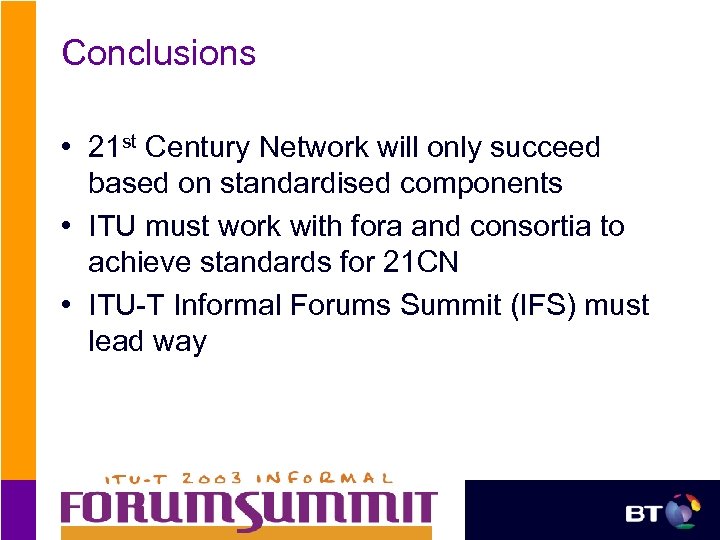 Conclusions • 21 st Century Network will only succeed based on standardised components •