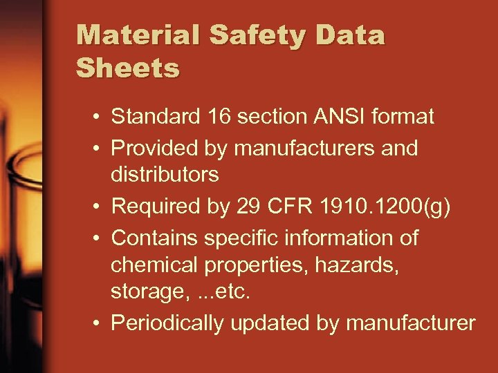 Material Safety Data Sheets • Standard 16 section ANSI format • Provided by manufacturers