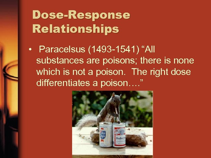 Dose-Response Relationships • Paracelsus (1493 -1541) “All substances are poisons; there is none which