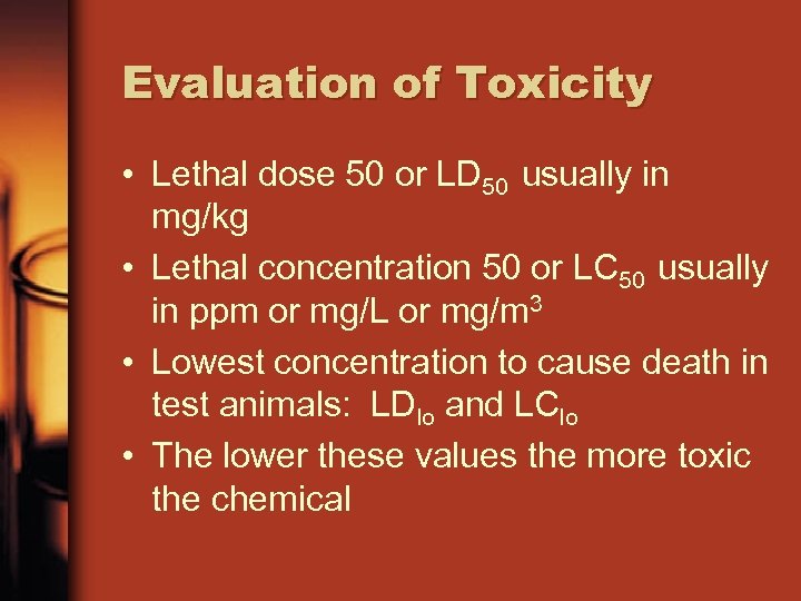 Evaluation of Toxicity • Lethal dose 50 or LD 50 usually in mg/kg •