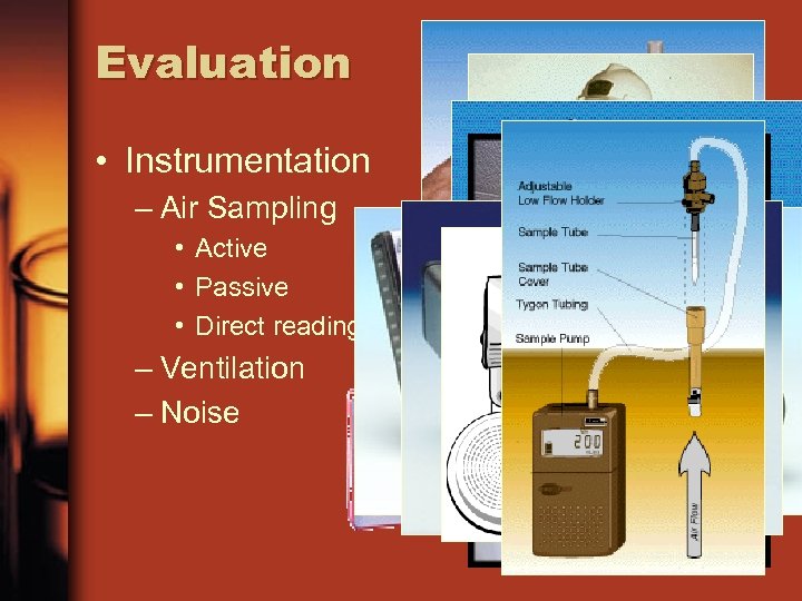 Evaluation • Instrumentation – Air Sampling • Active • Passive • Direct reading –