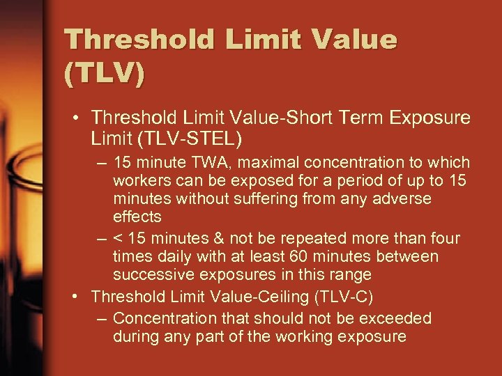 Threshold Limit Value (TLV) • Threshold Limit Value-Short Term Exposure Limit (TLV-STEL) – 15