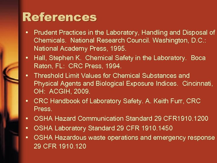 References • Prudent Practices in the Laboratory, Handling and Disposal of Chemicals. National Research