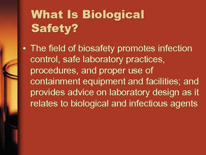 What Is Biological Safety? • The field of biosafety promotes infection control, safe laboratory