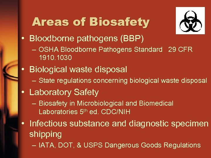 Areas of Biosafety • Bloodborne pathogens (BBP) – OSHA Bloodborne Pathogens Standard 29 CFR