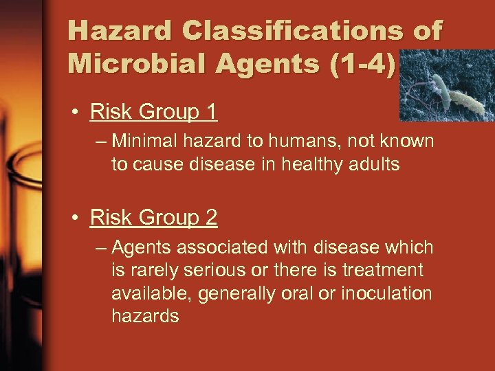 Hazard Classifications of Microbial Agents (1 -4) • Risk Group 1 – Minimal hazard