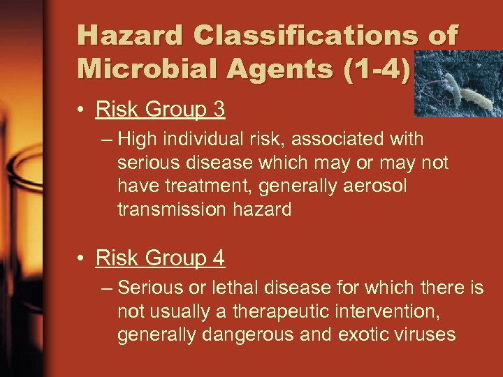 Hazard Classifications of Microbial Agents (1 -4) • Risk Group 3 – High individual