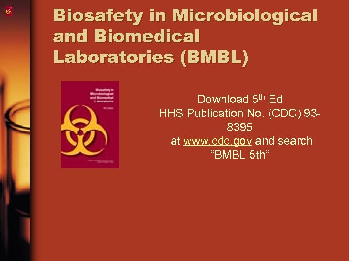 Biosafety in Microbiological and Biomedical Laboratories (BMBL) Download 5 th Ed HHS Publication No.