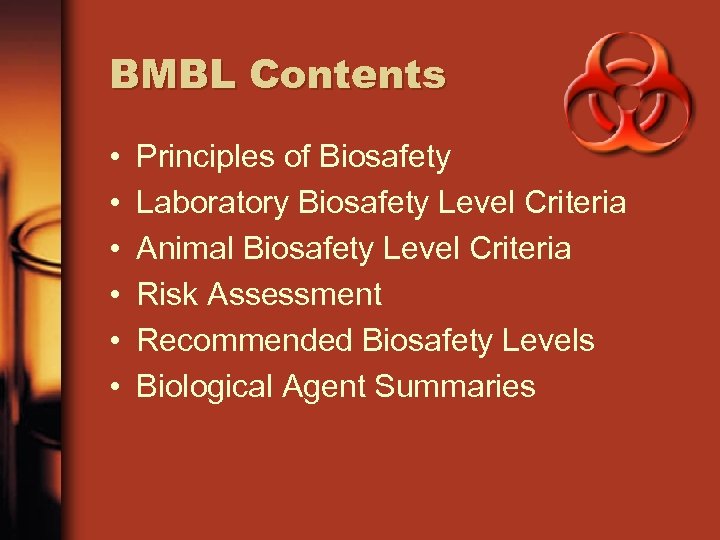 BMBL Contents • • • Principles of Biosafety Laboratory Biosafety Level Criteria Animal Biosafety