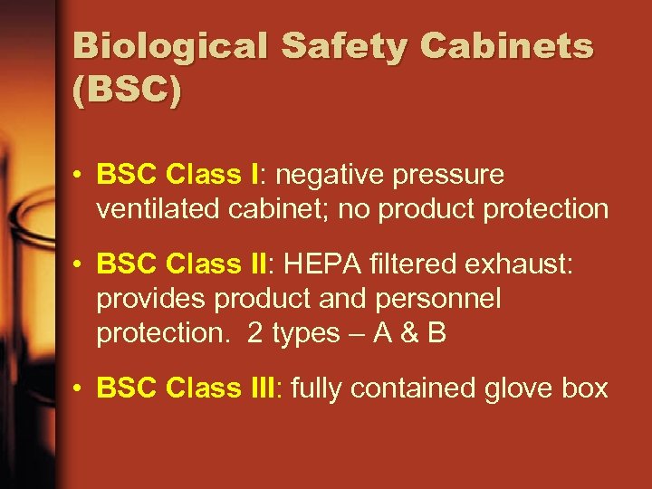 Biological Safety Cabinets (BSC) • BSC Class I: negative pressure ventilated cabinet; no product