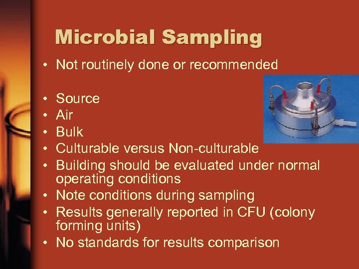 Microbial Sampling • Not routinely done or recommended • • • Source Air Bulk