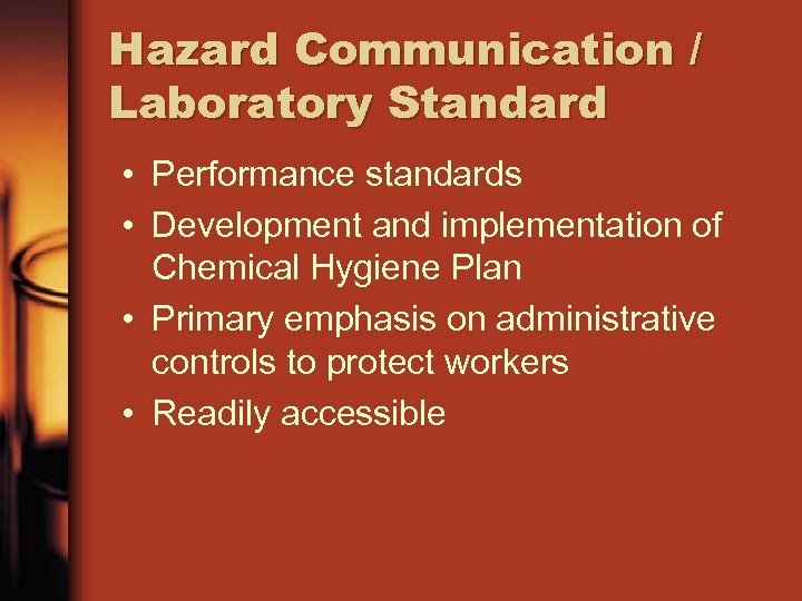 Hazard Communication / Laboratory Standard • Performance standards • Development and implementation of Chemical