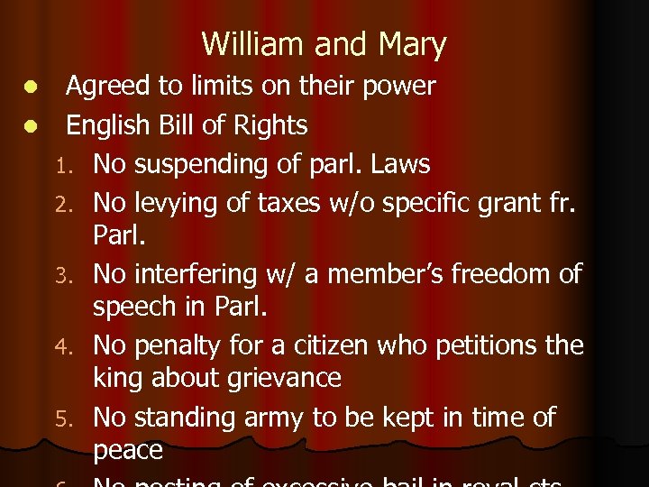 William and Mary Agreed to limits on their power l English Bill of Rights