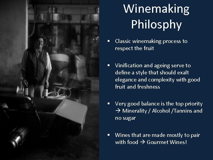 Winemaking Philosphy § Classic winemaking process to respect the fruit § Vinification and ageing