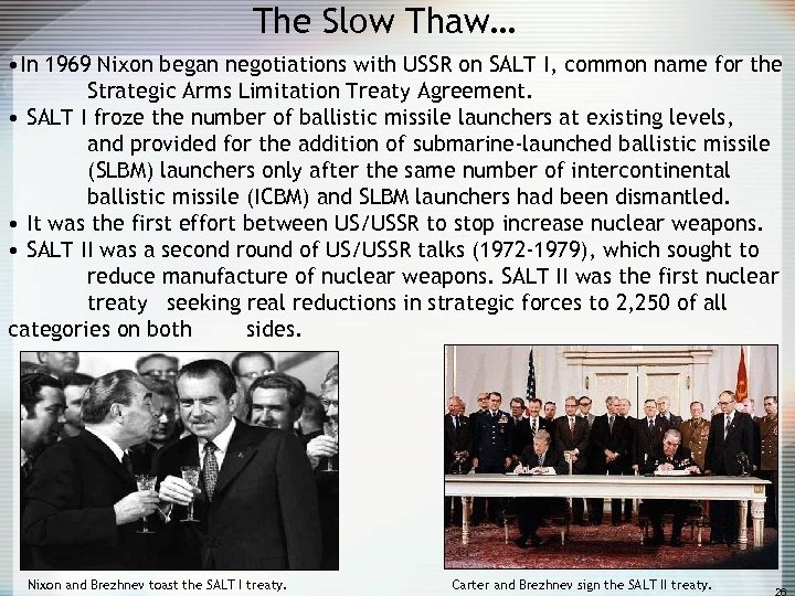 The Slow Thaw… • In 1969 Nixon began negotiations with USSR on SALT I,