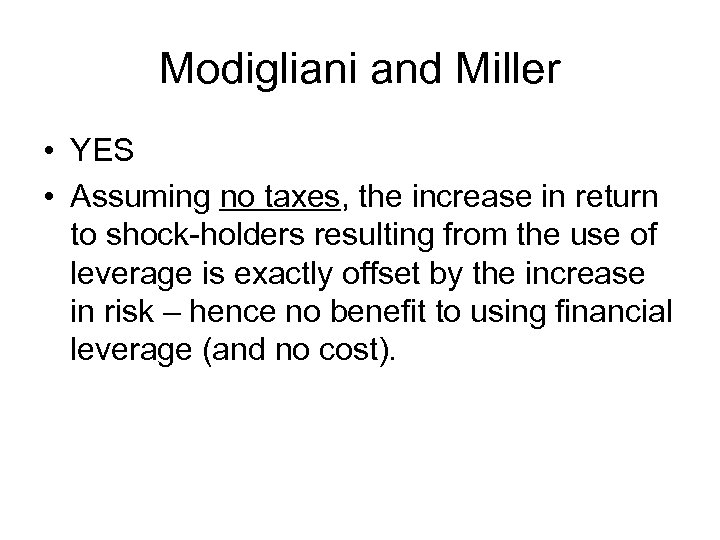 Modigliani and Miller • YES • Assuming no taxes, the increase in return to