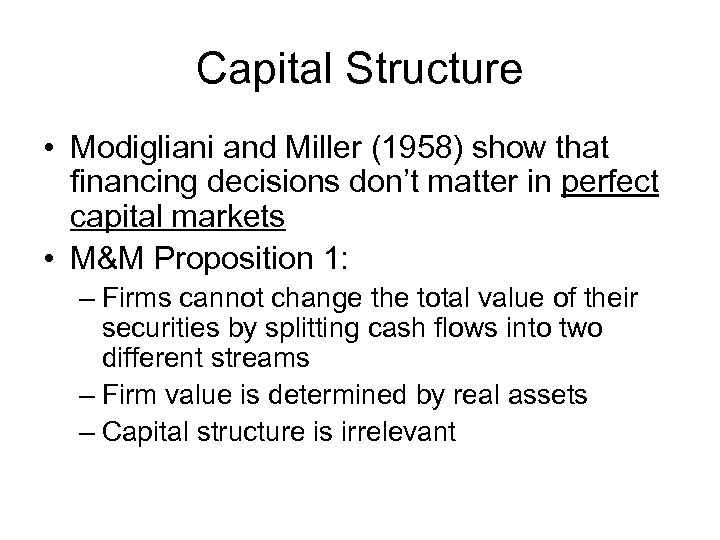 Capital Structure • Modigliani and Miller (1958) show that financing decisions don’t matter in