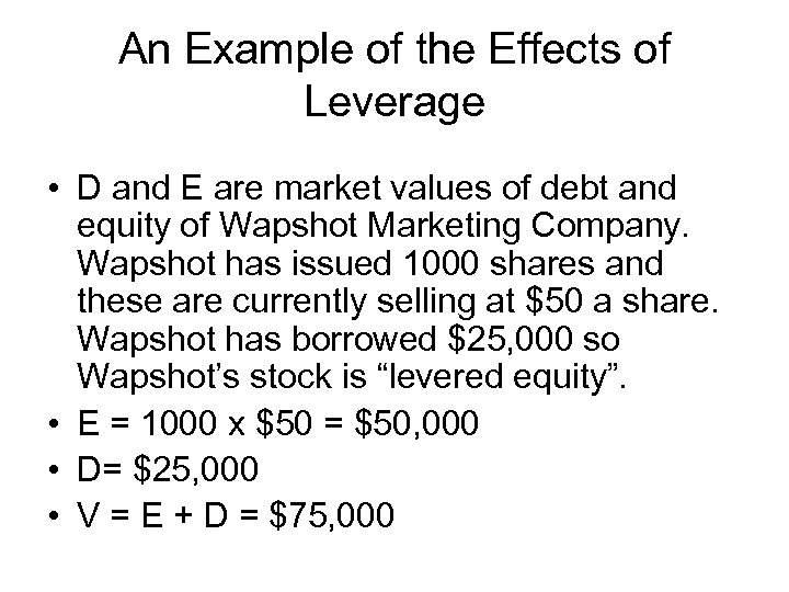 An Example of the Effects of Leverage • D and E are market values