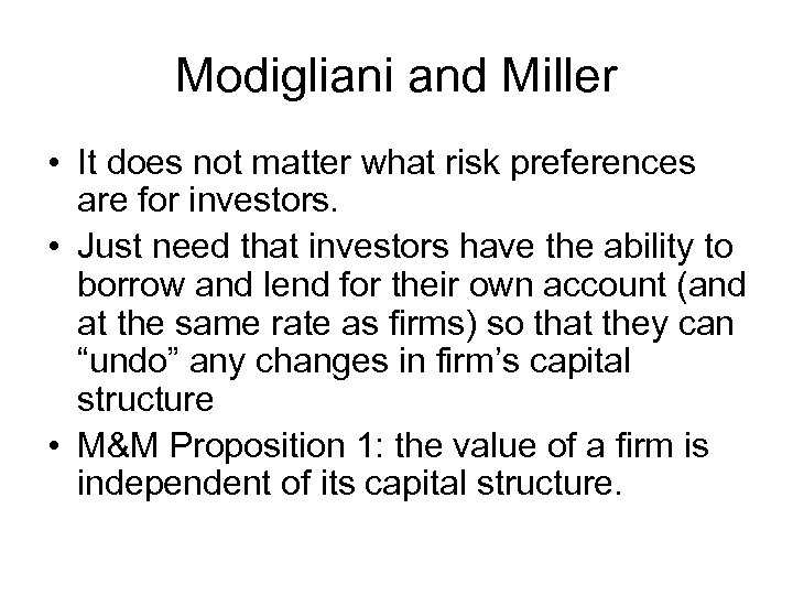 Modigliani and Miller • It does not matter what risk preferences are for investors.