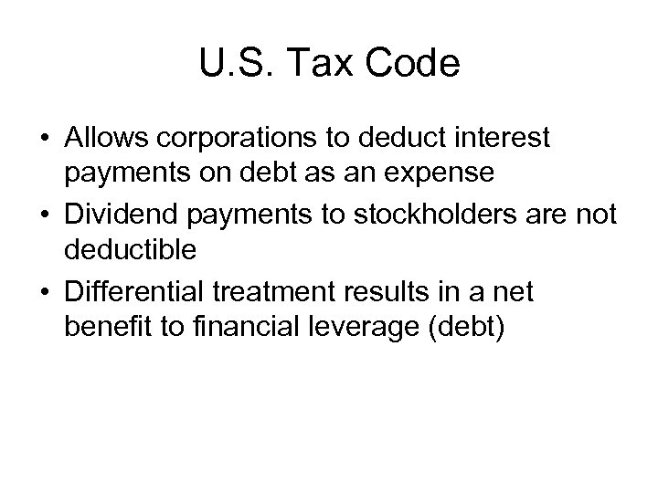 U. S. Tax Code • Allows corporations to deduct interest payments on debt as