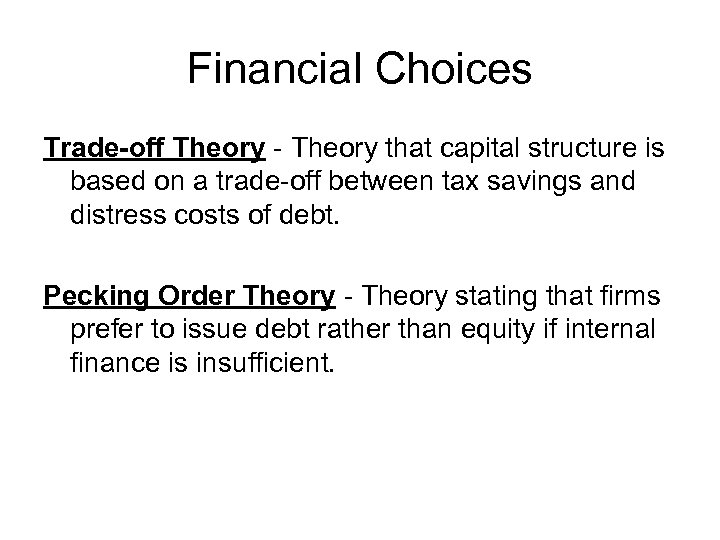 Financial Choices Trade-off Theory - Theory that capital structure is based on a trade-off