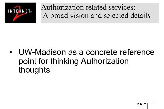 Authorization related services: A broad vision and selected details • UW-Madison as a concrete