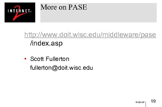 More on PASE http: //www. doit. wisc. edu/middleware/pase /index. asp • Scott Fullerton fullerton@doit.