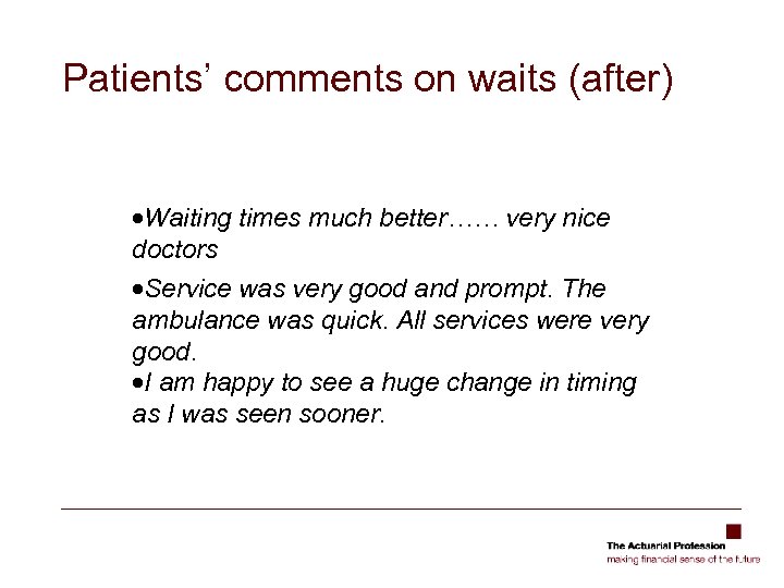 Patients’ comments on waits (after) ·Waiting times much better…… very nice doctors ·Service was