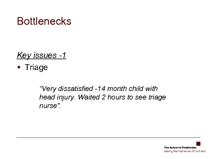 Bottlenecks Key issues -1 § Triage “Very dissatisfied -14 month child with head injury.