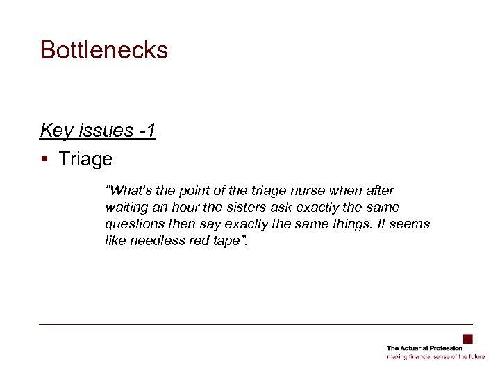 Bottlenecks Key issues -1 § Triage “What’s the point of the triage nurse when