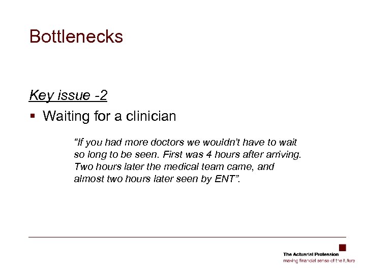 Bottlenecks Key issue -2 § Waiting for a clinician “If you had more doctors