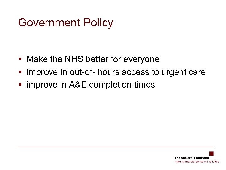 Government Policy § Make the NHS better for everyone § Improve in out-of- hours