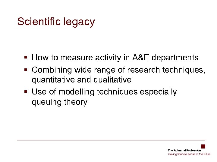 Scientific legacy § How to measure activity in A&E departments § Combining wide range