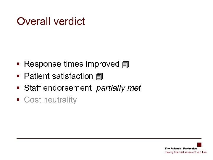 Overall verdict § § Response times improved Patient satisfaction Staff endorsement partially met Cost