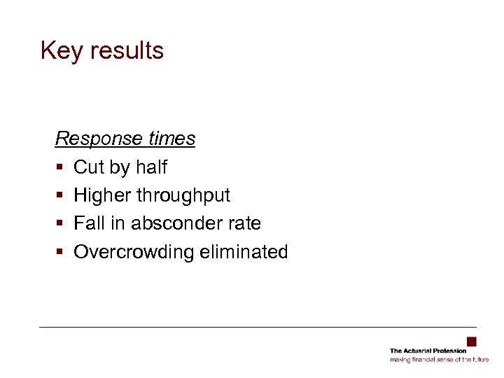 Key results Response times § Cut by half § Higher throughput § Fall in