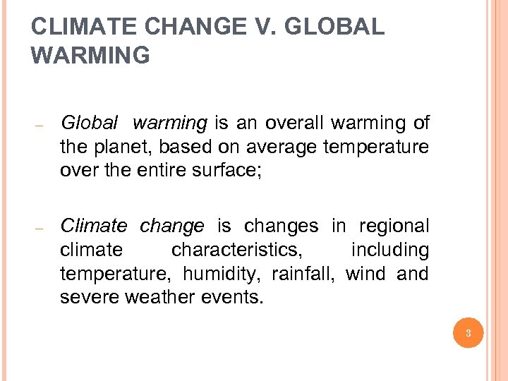 CLIMATE CHANGE V. GLOBAL WARMING – Global warming is an overall warming of the