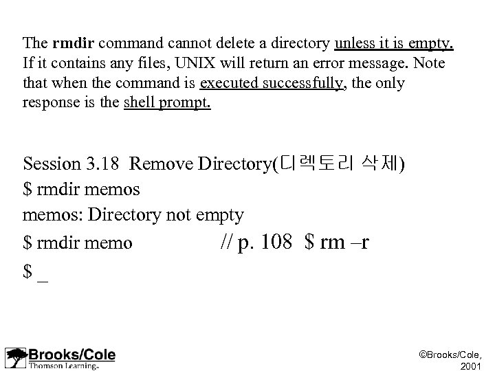 The rmdir command cannot delete a directory unless it is empty. If it contains