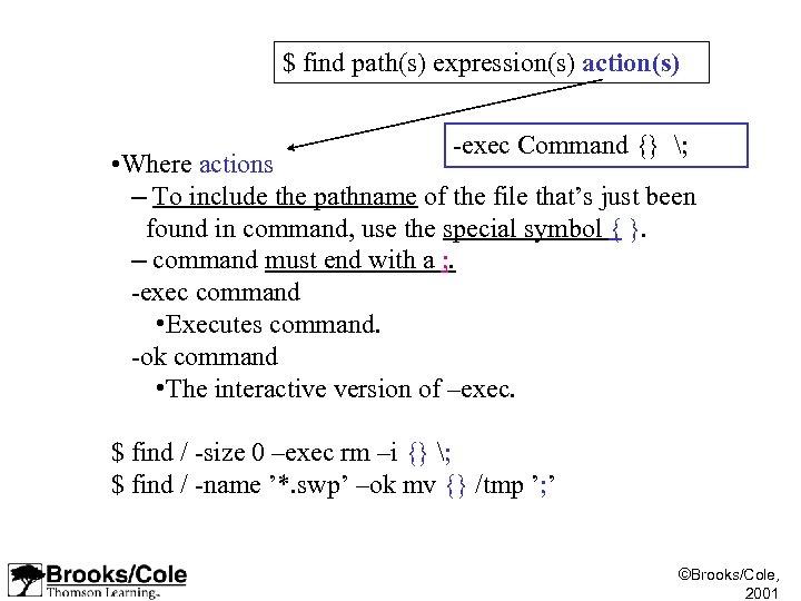 $ find path(s) expression(s) action(s) -exec Command {} ; • Where actions – To