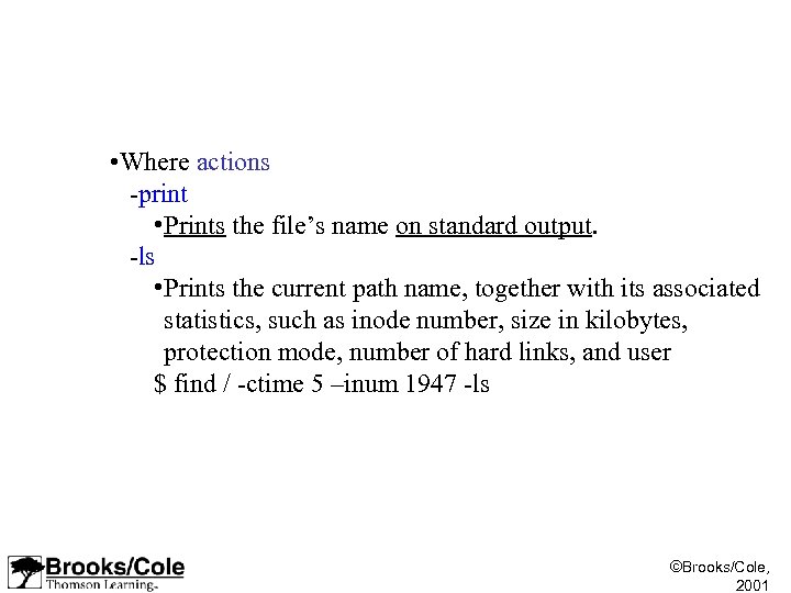  • Where actions -print • Prints the file’s name on standard output. -ls