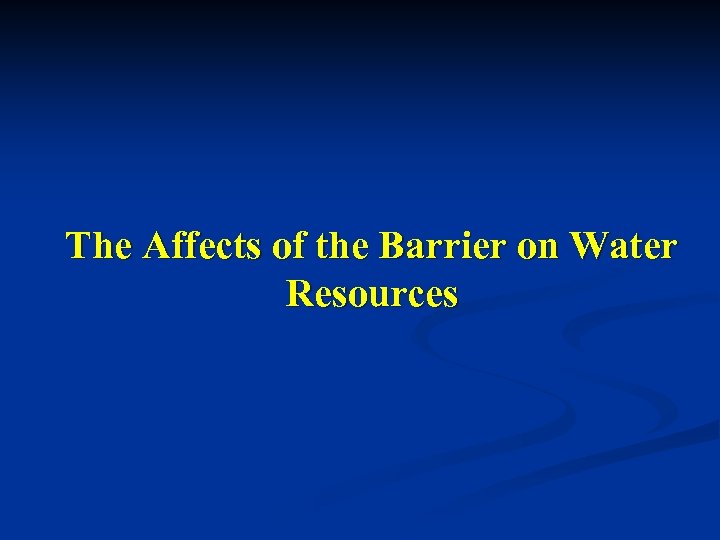 The Affects of the Barrier on Water Resources 