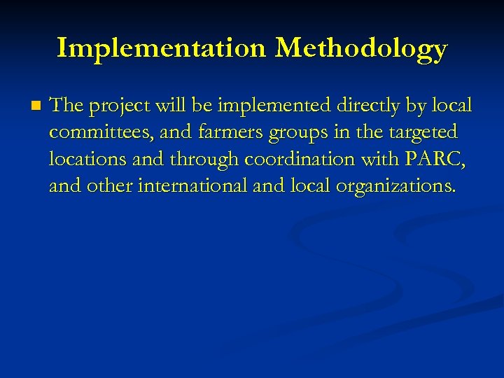 Implementation Methodology n The project will be implemented directly by local committees, and farmers