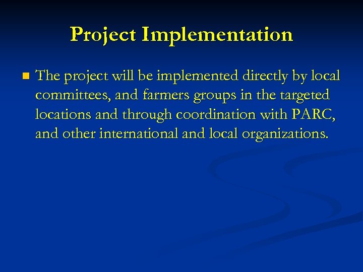 Project Implementation n The project will be implemented directly by local committees, and farmers