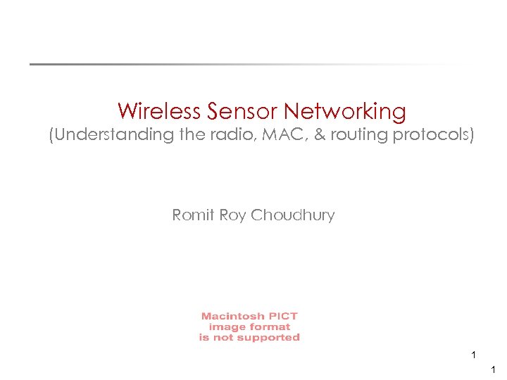 Wireless Sensor Networking (Understanding the radio, MAC, & routing protocols) Romit Roy Choudhury 1