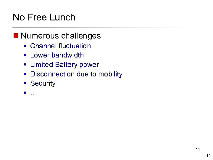 No Free Lunch n Numerous challenges § § § Channel fluctuation Lower bandwidth Limited