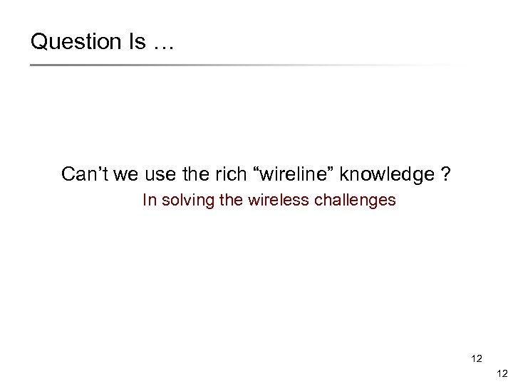 Question Is … Can’t we use the rich “wireline” knowledge ? In solving the