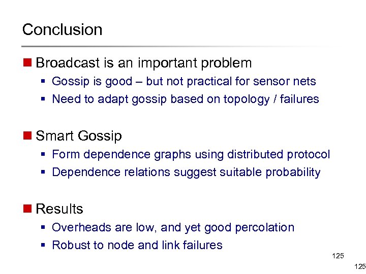 Conclusion n Broadcast is an important problem § Gossip is good – but not