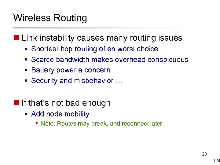 Wireless Routing n Link instability causes many routing issues § § Shortest hop routing