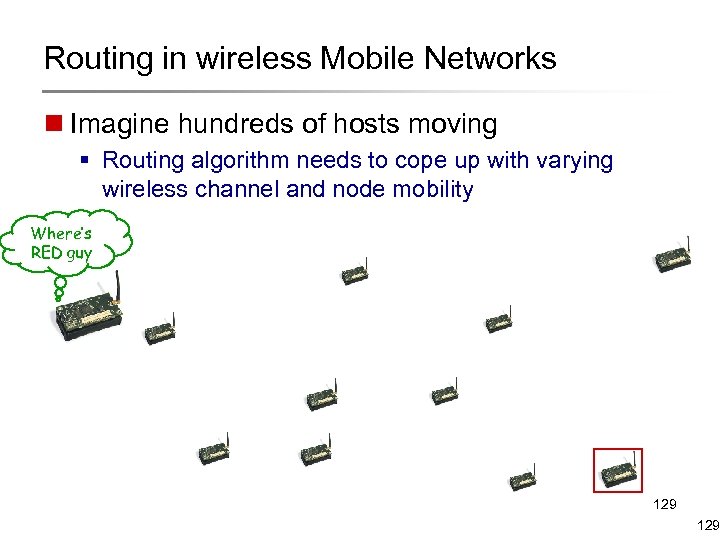 Routing in wireless Mobile Networks n Imagine hundreds of hosts moving § Routing algorithm